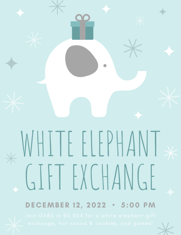 White Elephant Gift Exchange: 12/12/2022 @5pm in BS 004